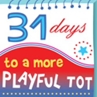 31 Days to  A More Playful Tot