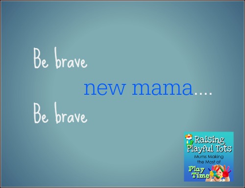 Be brave new mama