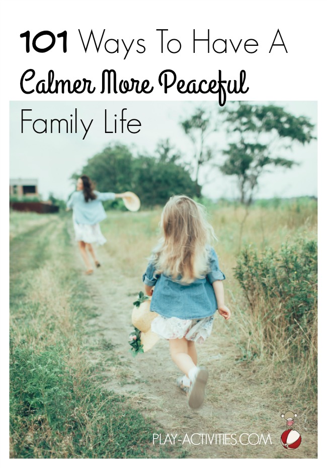 There are times when you find that family life has spun out of sync with what you had planned. 101 ways to have a calmer more peaceful family life | Play-Activities.com