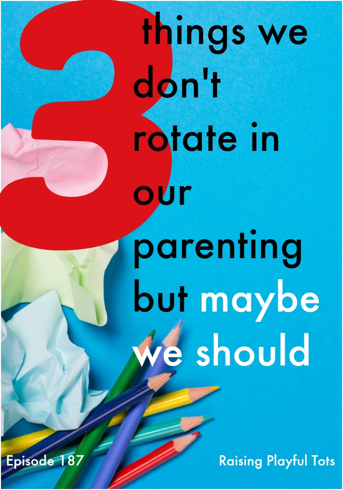 Three things we don't rotate in our parenting but maybe we should | Raising Playful Tots
