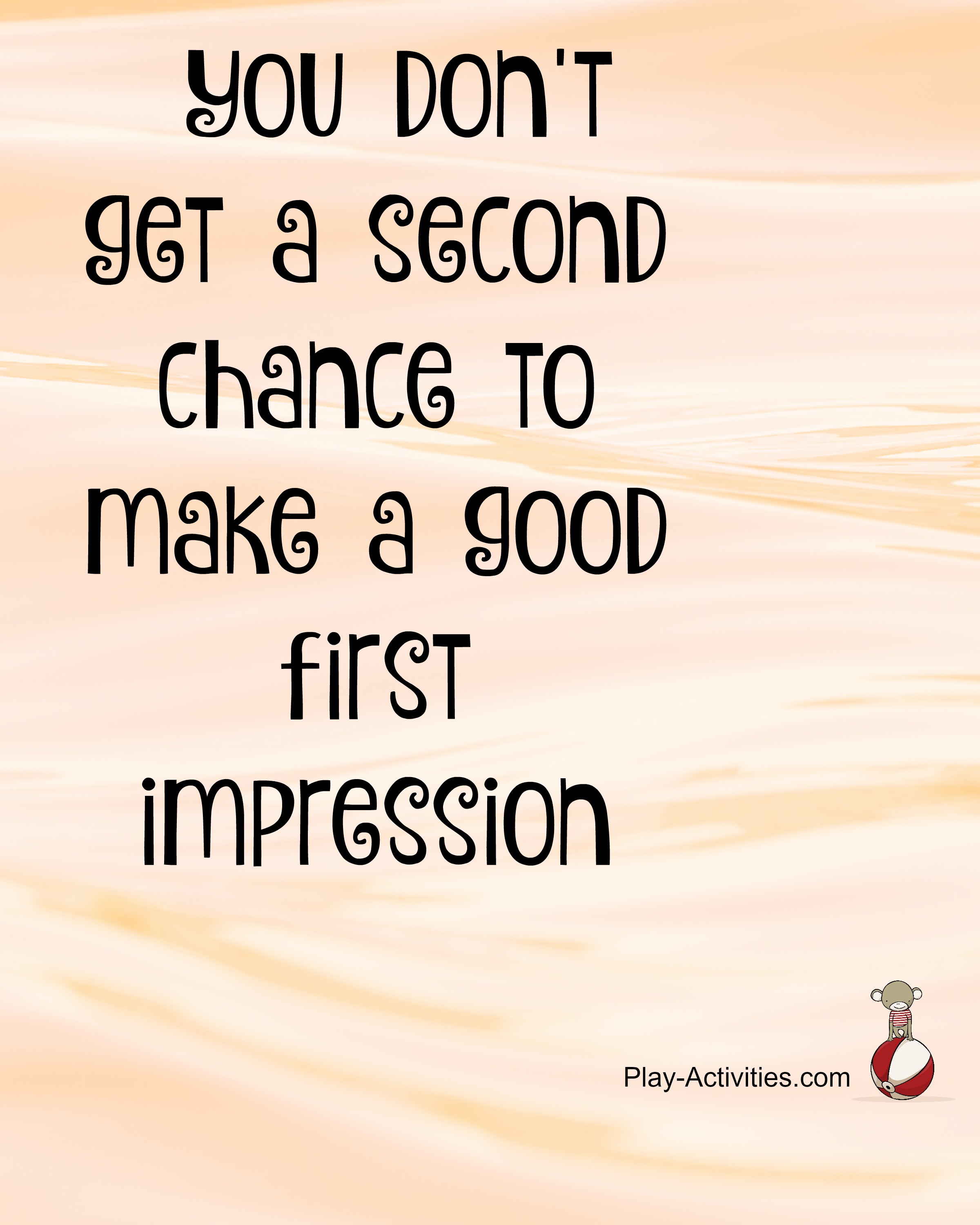  You don't get a second chance to make a first impression