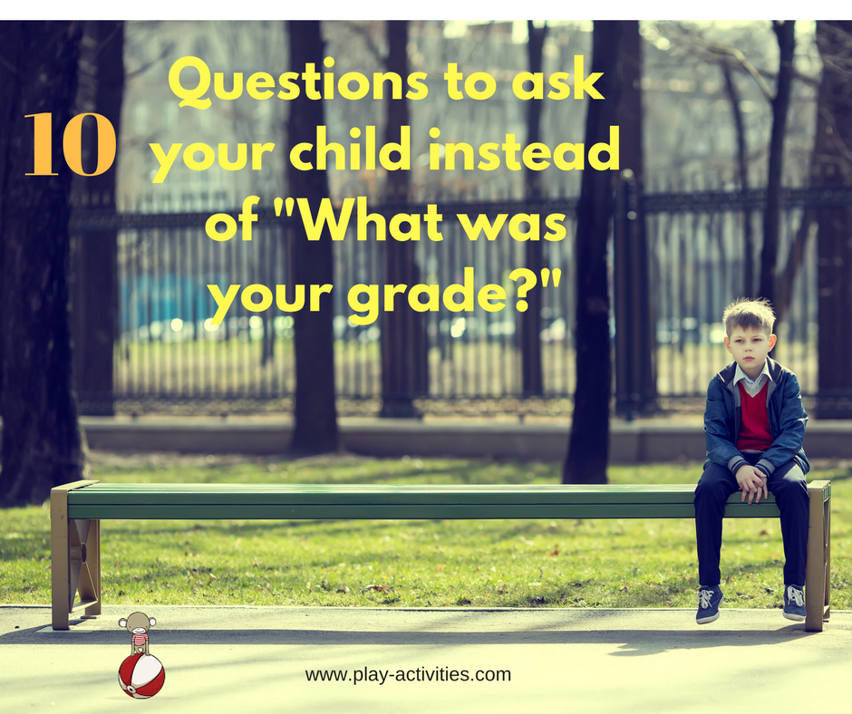 10 Questions to ask your child instead of -What was your grade-- that work on growth, failure and success