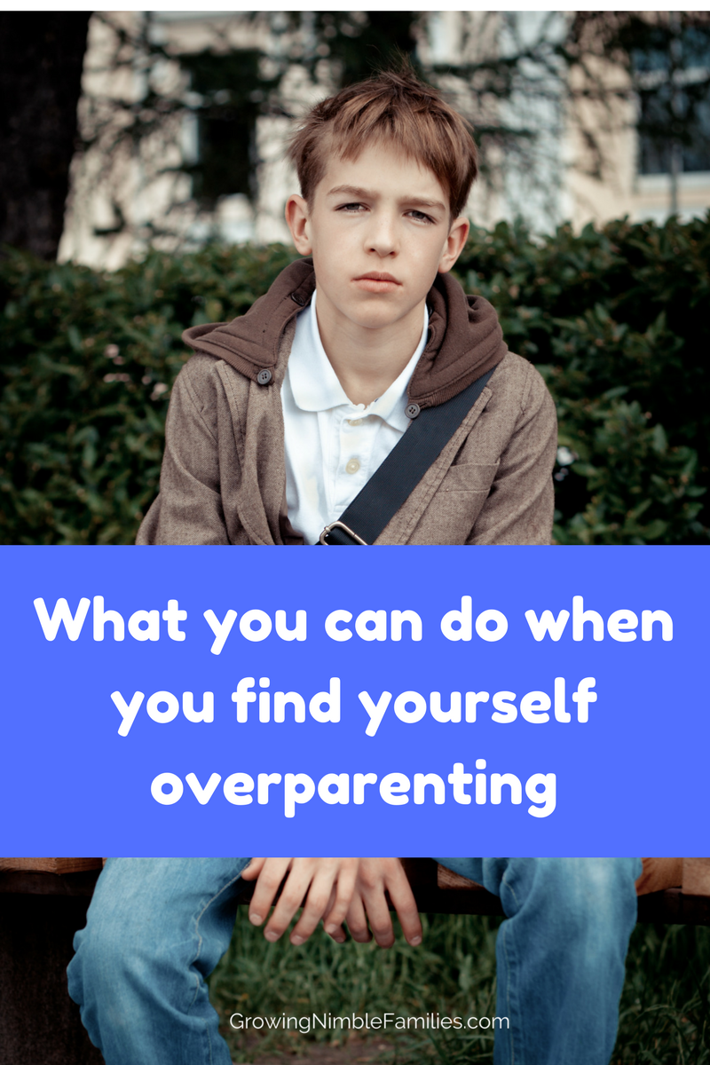What you can do when you find yourself overparenting