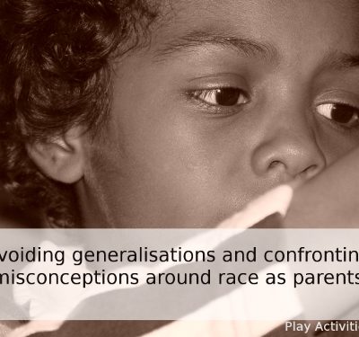 Avoiding generalisations and confronting misconceptions around race as parents