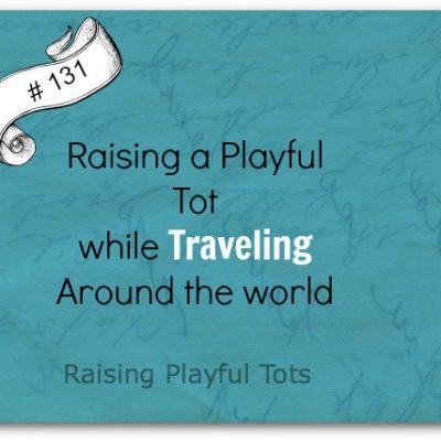 Raising a playful tot while traveling around the world  #131