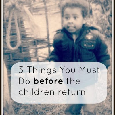 3 Things You Must Do Before the Children Return- Sunday Parenting Party