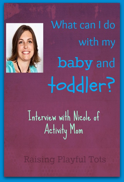 Lots of ideas of what to do with our baby and toddler through play from Nicole of Activity Mom