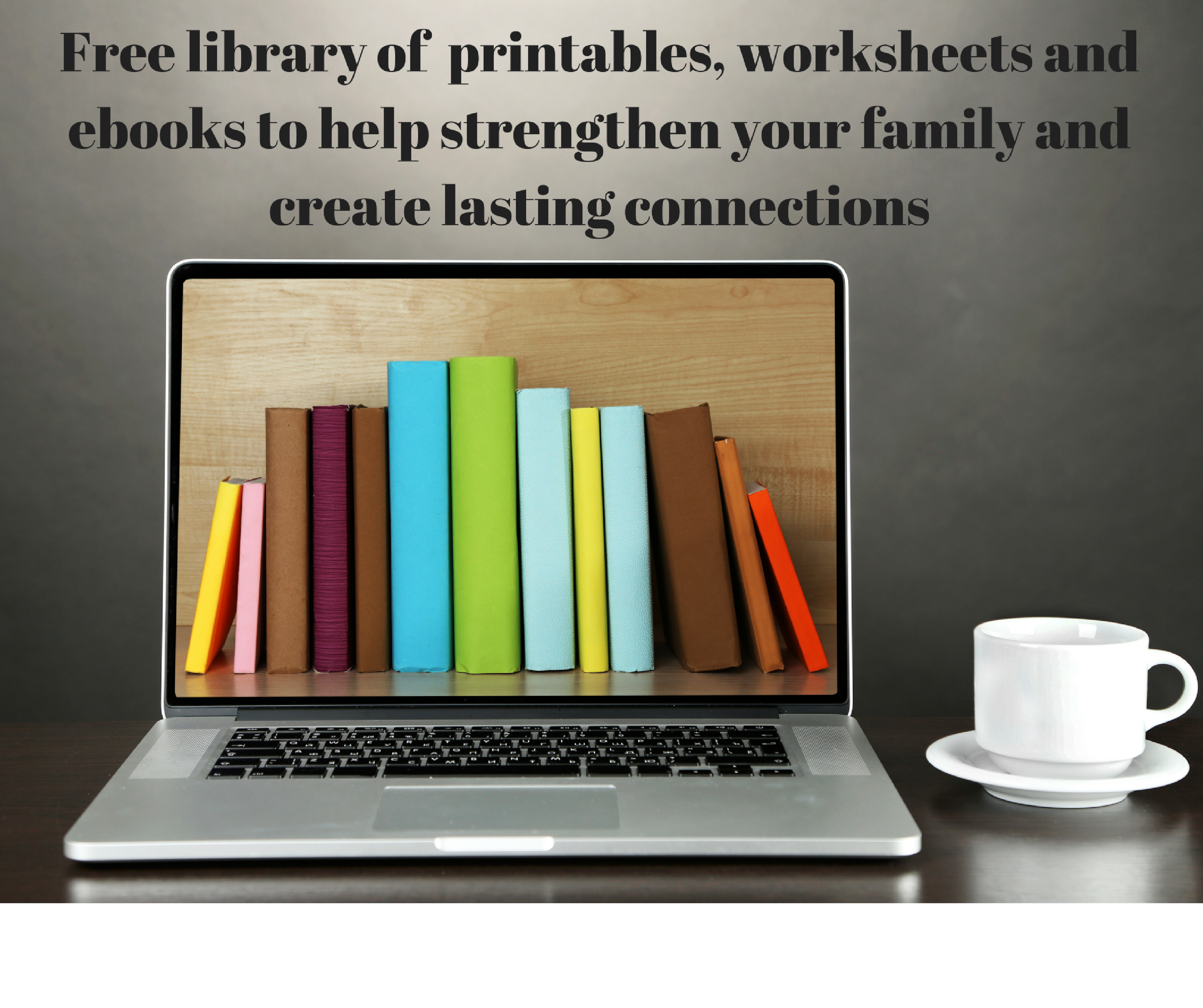 Free library of printables, worksheets and ebooks to help strengthen your family and create lasting connections