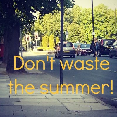 Don’t waste the summer