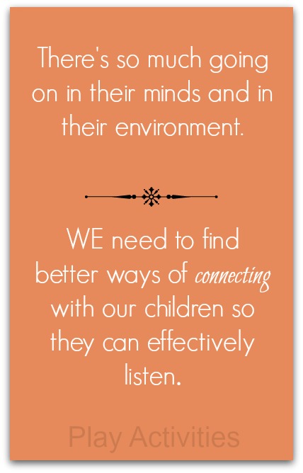 There's so much going on in their minds and in their environment.  WE need to find better ways of connecting with our children so they can effectively listen.