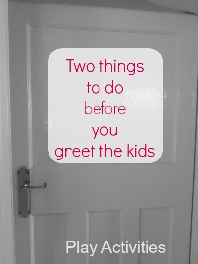 Two things to do before you greet the kids