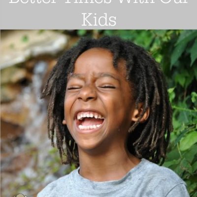 72 Ways To Have Better Times With Our Kids