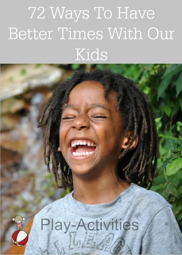 Fun ways to have better times with our kids