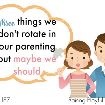 Three things we don’t rotate in our parenting but maybe we should