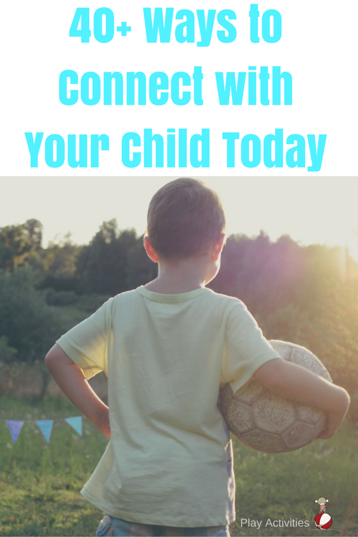 40+ Ways to Connect with Your Child Today.. Guest post: Rebecca Eanes of Positive-Parents.org