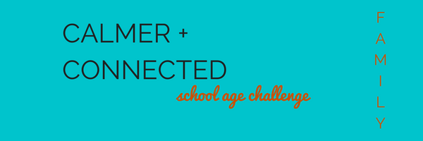 Do you want calmer and connected School Age Kids? Join the 10 day challenge