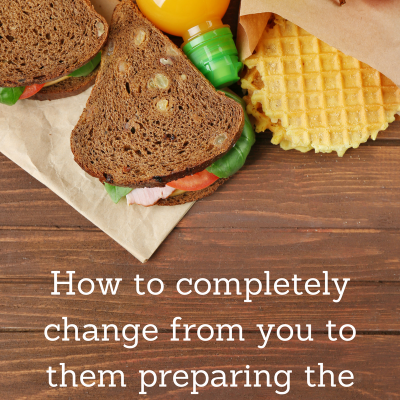How to completely change from you to them preparing the school lunch