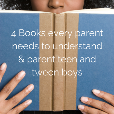 4 books every parent needs to understand & parent teen and tween boys